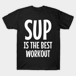 SUP Is The Best Workout T-Shirt